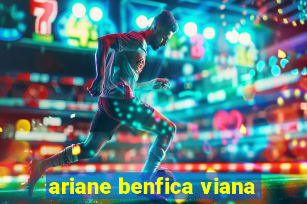 ariane benfica viana